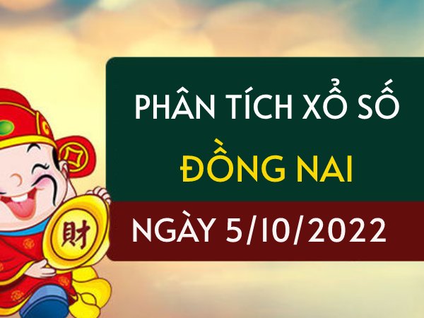 Phân tích xổ số Đồng Nai ngày 5/10/2022 thứ 4 hôm nay